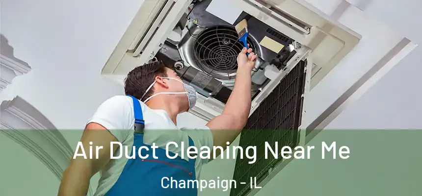 Air Duct Cleaning Near Me Champaign - IL