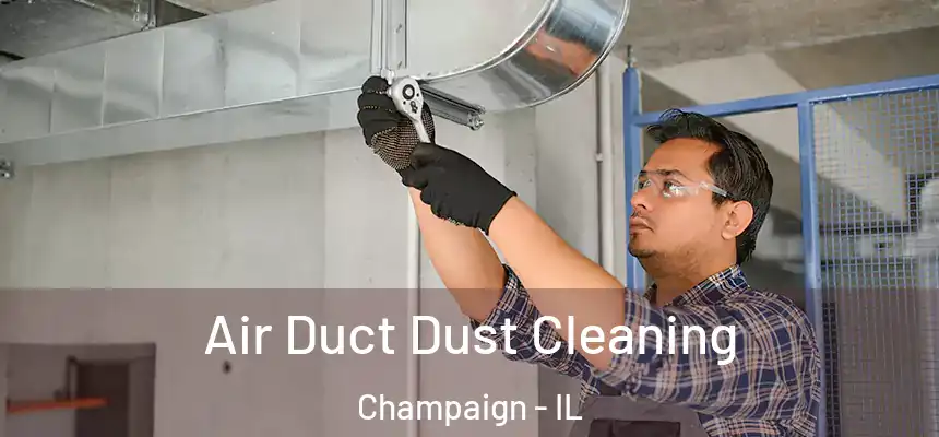 Air Duct Dust Cleaning Champaign - IL