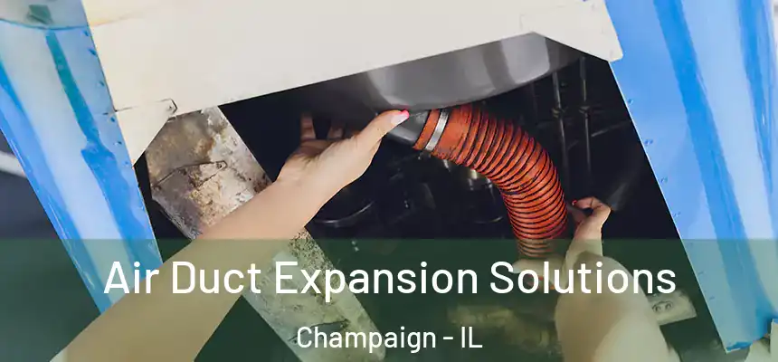 Air Duct Expansion Solutions Champaign - IL