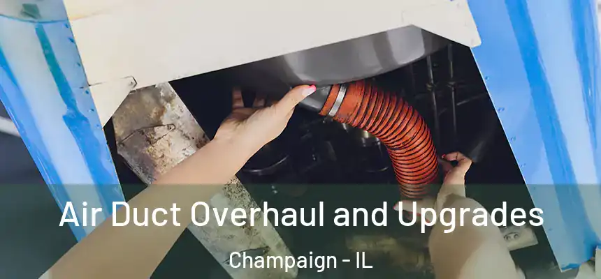 Air Duct Overhaul and Upgrades Champaign - IL