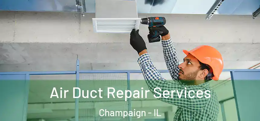 Air Duct Repair Services Champaign - IL
