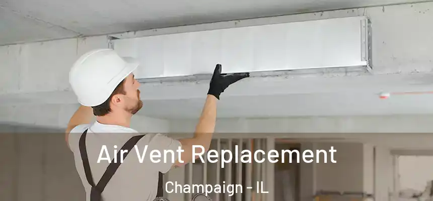 Air Vent Replacement Champaign - IL
