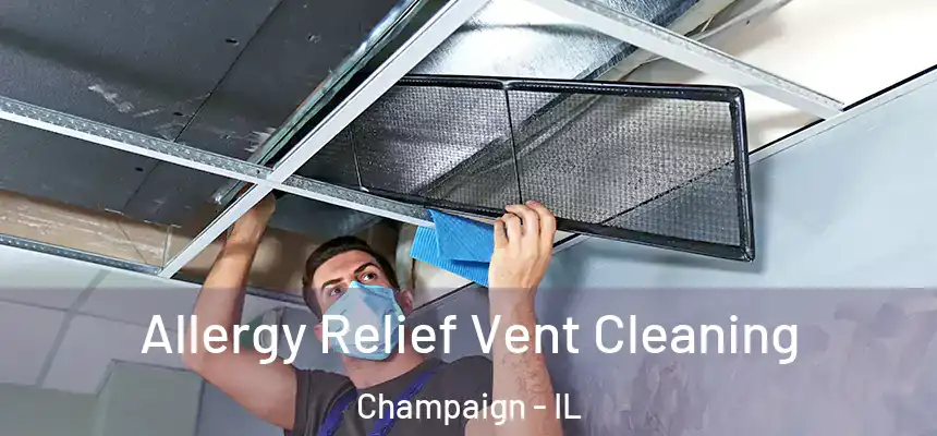 Allergy Relief Vent Cleaning Champaign - IL
