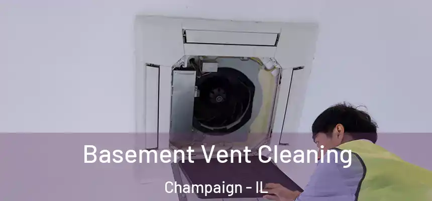 Basement Vent Cleaning Champaign - IL