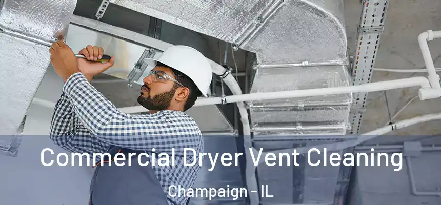 Commercial Dryer Vent Cleaning Champaign - IL