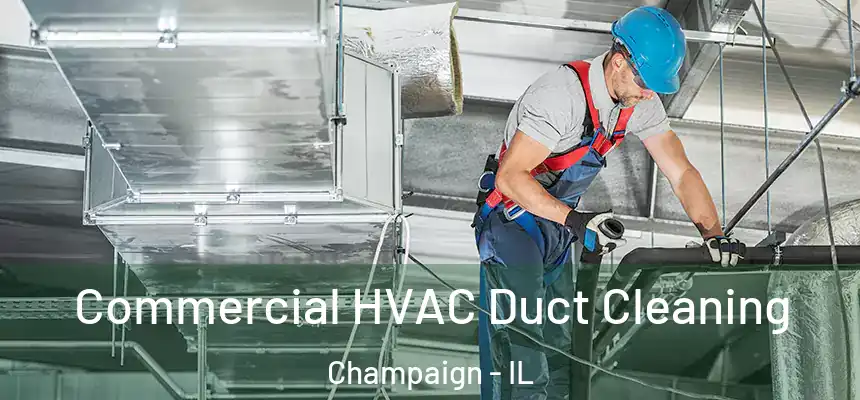 Commercial HVAC Duct Cleaning Champaign - IL