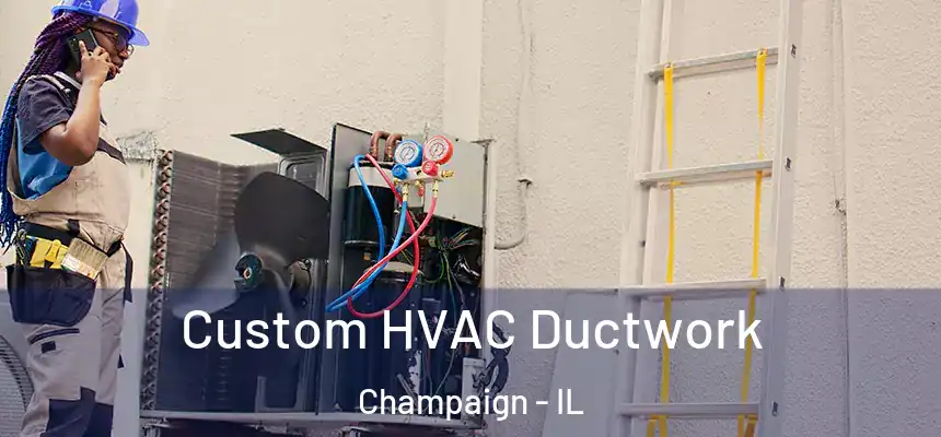 Custom HVAC Ductwork Champaign - IL