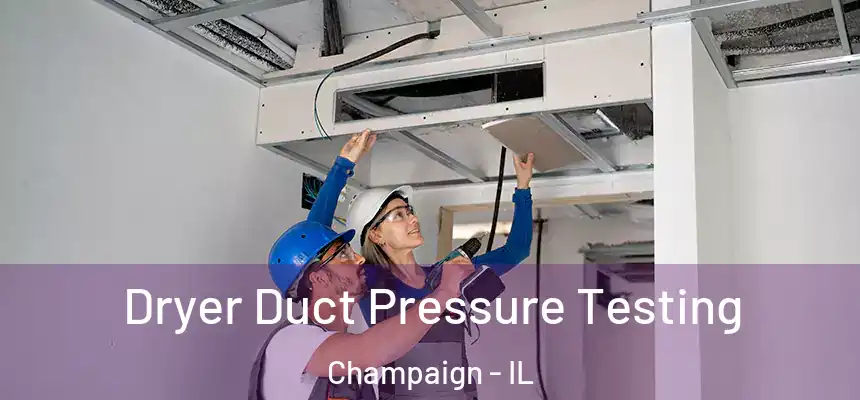 Dryer Duct Pressure Testing Champaign - IL