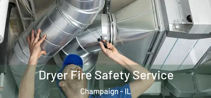 Dryer Fire Safety Service Champaign - IL