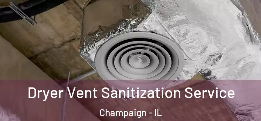 Dryer Vent Sanitization Service Champaign - IL