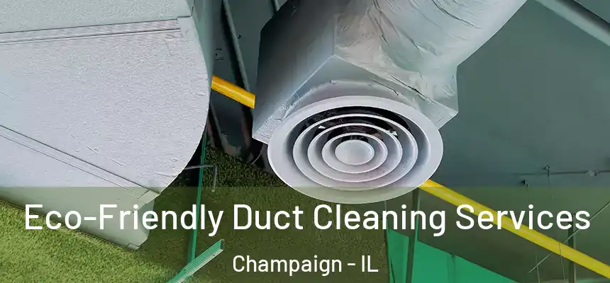 Eco-Friendly Duct Cleaning Services Champaign - IL