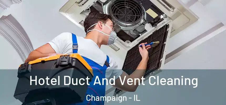 Hotel Duct And Vent Cleaning Champaign - IL