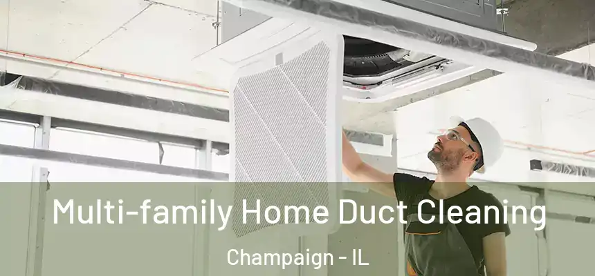 Multi-family Home Duct Cleaning Champaign - IL