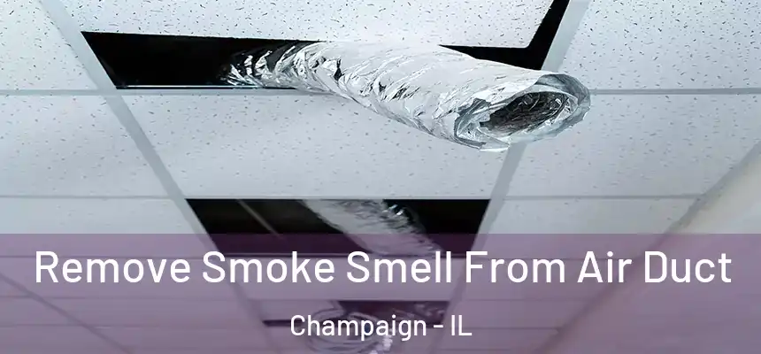 Remove Smoke Smell From Air Duct Champaign - IL