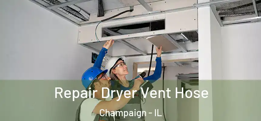 Repair Dryer Vent Hose Champaign - IL