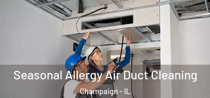 Seasonal Allergy Air Duct Cleaning Champaign - IL