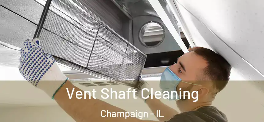  Vent Shaft Cleaning Champaign - IL
