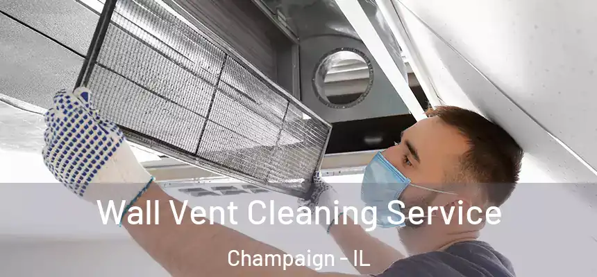 Wall Vent Cleaning Service Champaign - IL