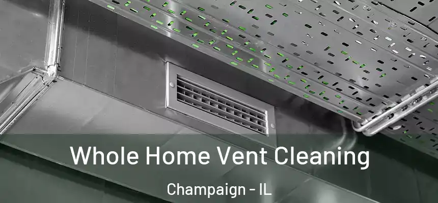 Whole Home Vent Cleaning Champaign - IL
